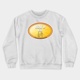 How U Do Crewneck Sweatshirt